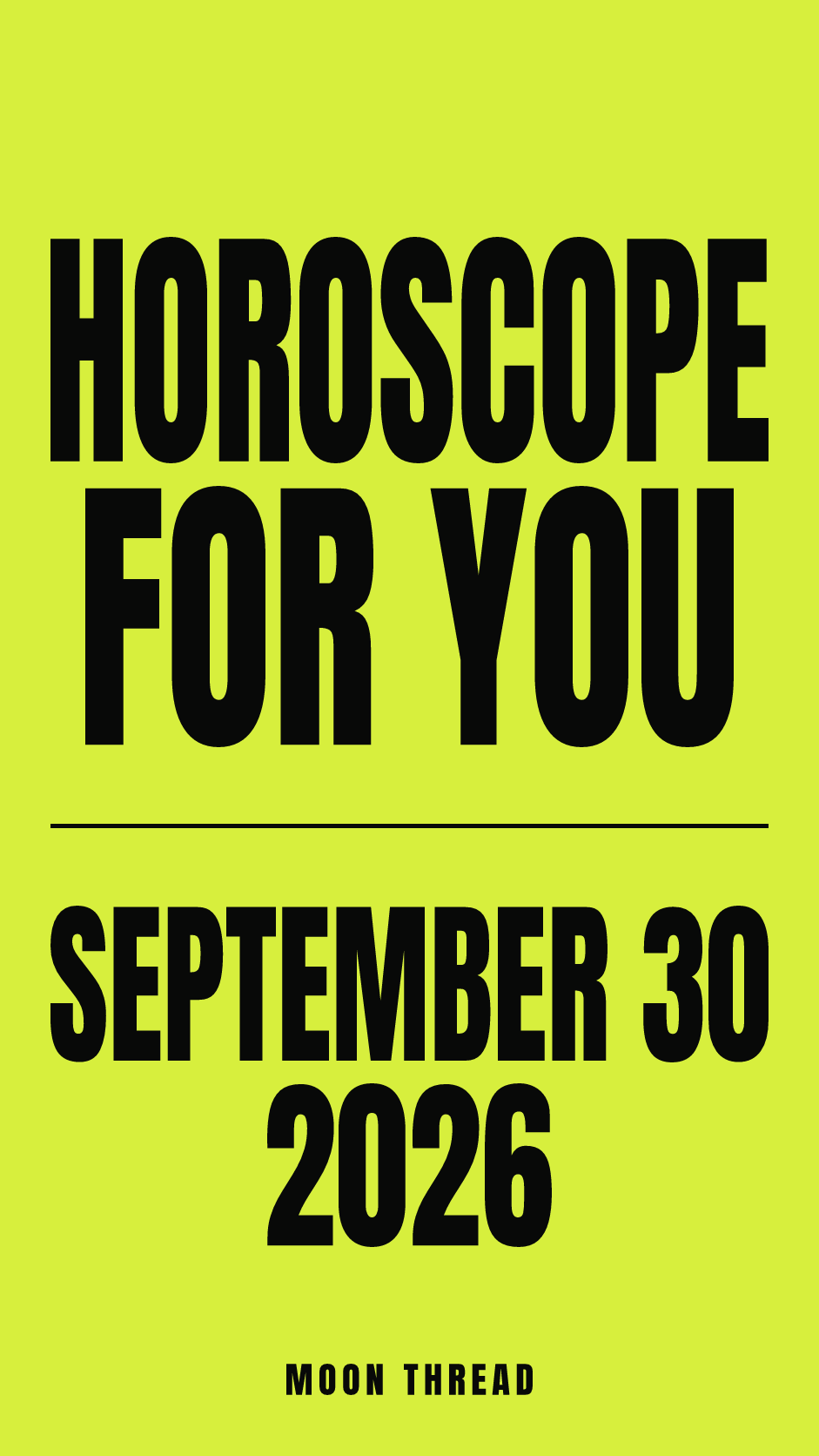 Vertical lime-yellow cover with bold black lettering reading HOROSCOPE FOR YOU, SEPTEMBER 30, 2026, and MOON THREAD.