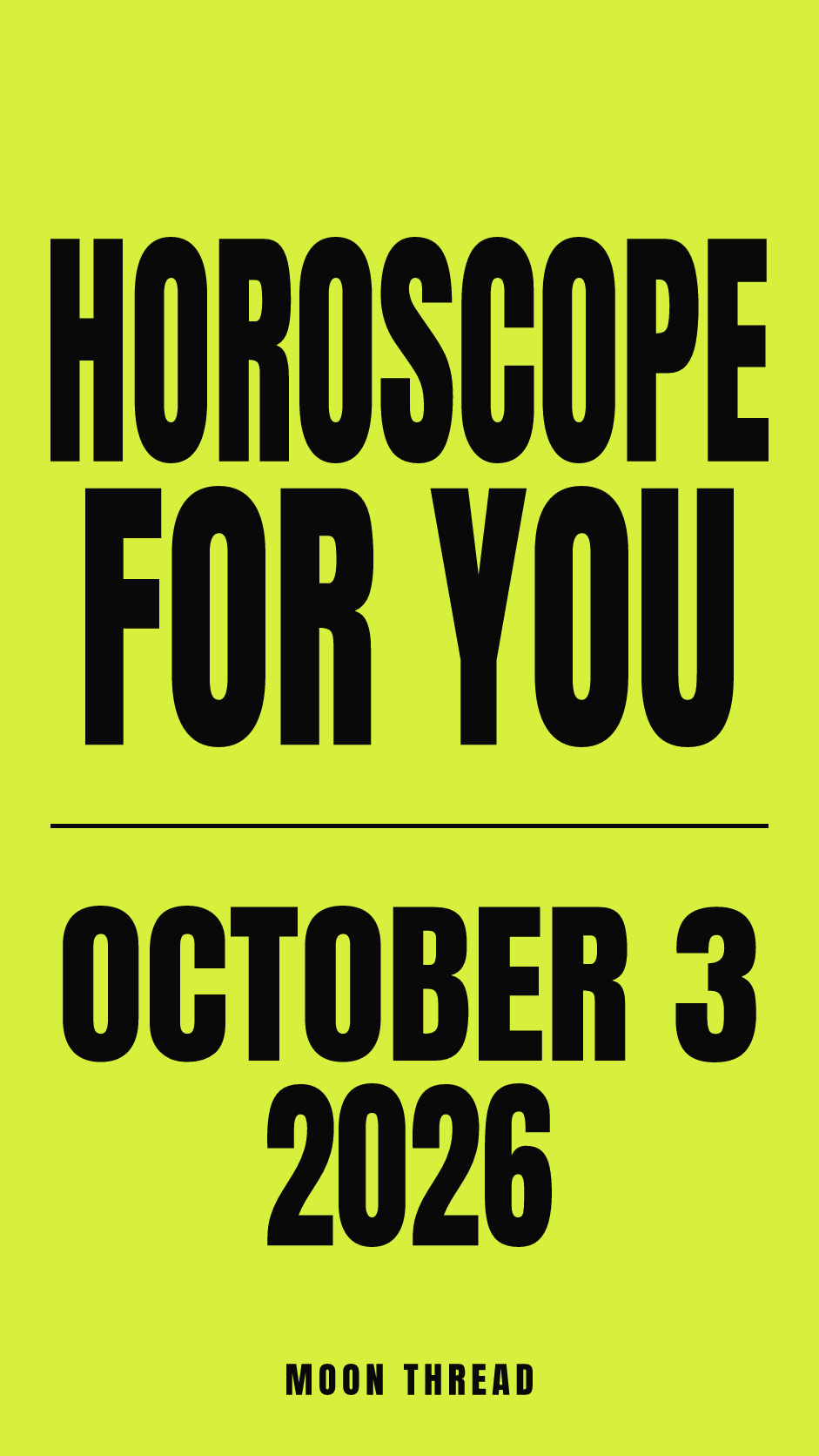 Vertical lime-yellow cover with bold black lettering reading HOROSCOPE FOR YOU, OCTOBER 3, 2026, and MOON THREAD.