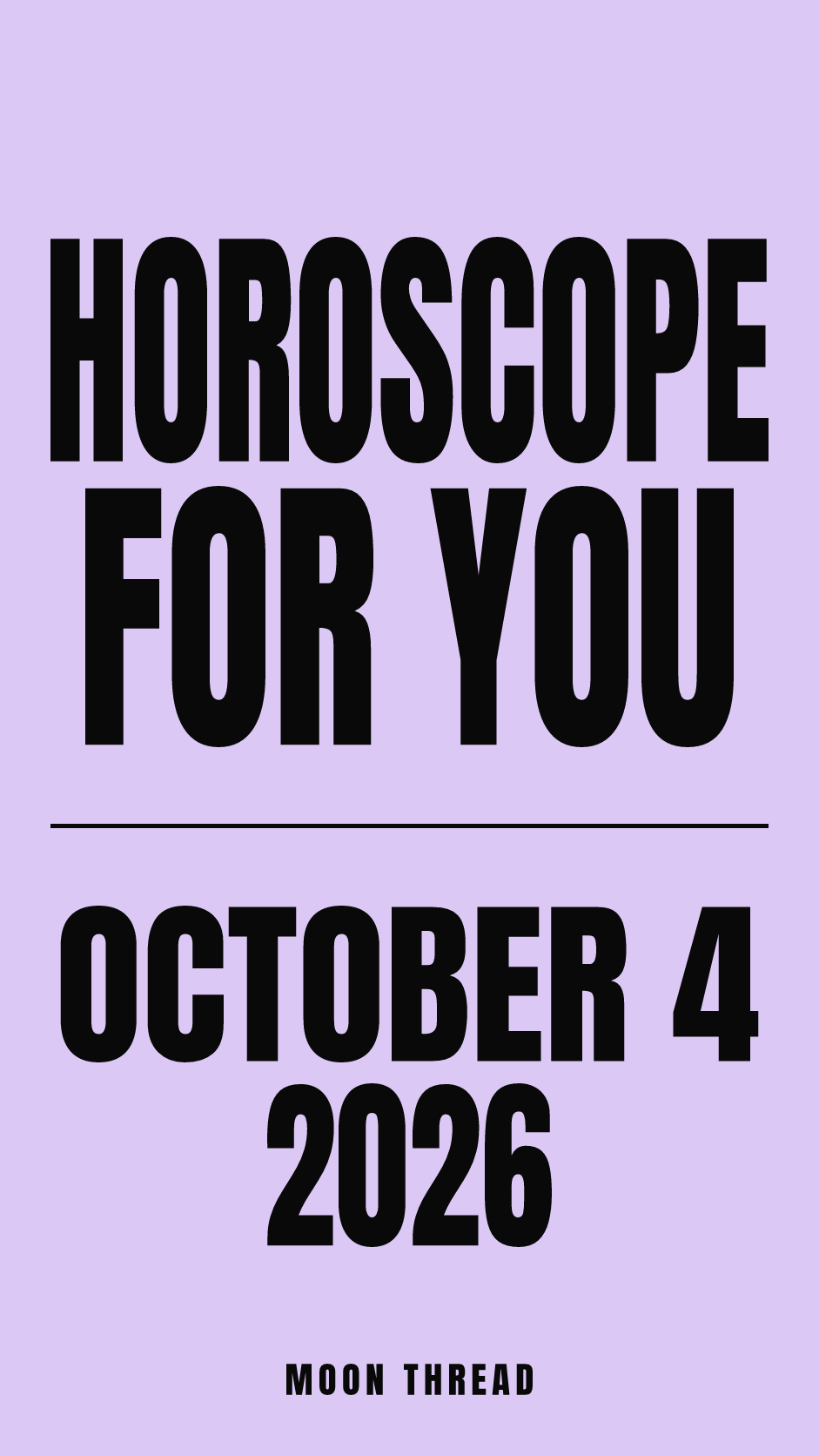 Vertical pastel cover with bold black lettering reading HOROSCOPE FOR YOU, OCTOBER 4, 2026, and MOON THREAD.