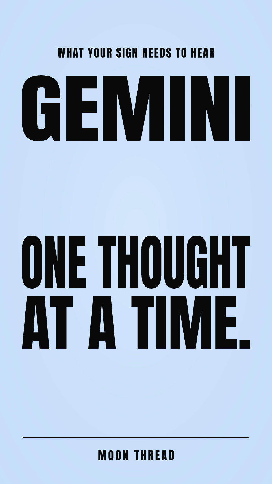 Pastel portrait card for Gemini with bold black text: ONE THOUGHT AT A TIME.. Moon Thread.