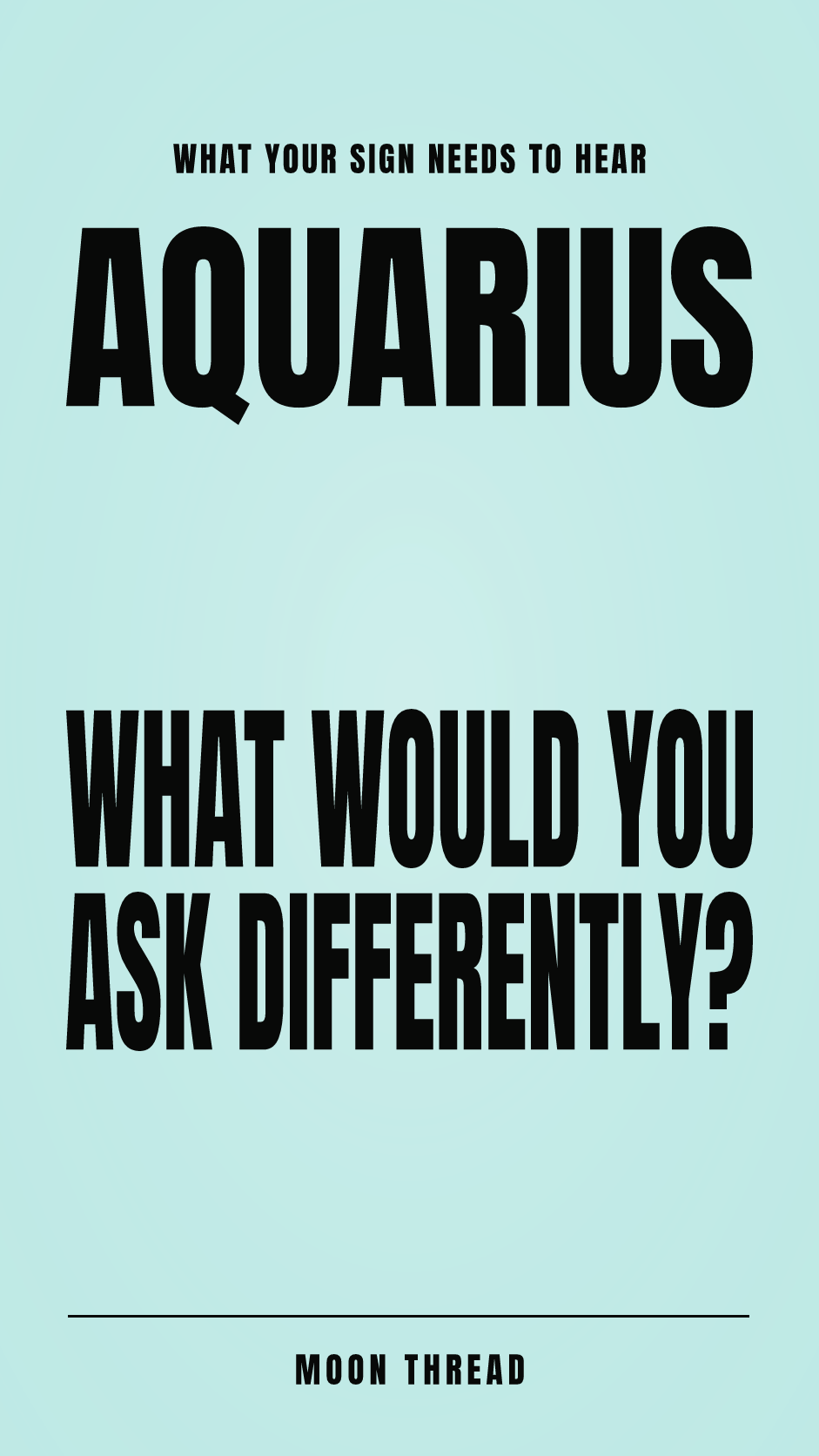 Pastel portrait poster with Aquarius and the question 'WHAT WOULD YOU ASK DIFFERENTLY?' in bold black text. Moon Thread.