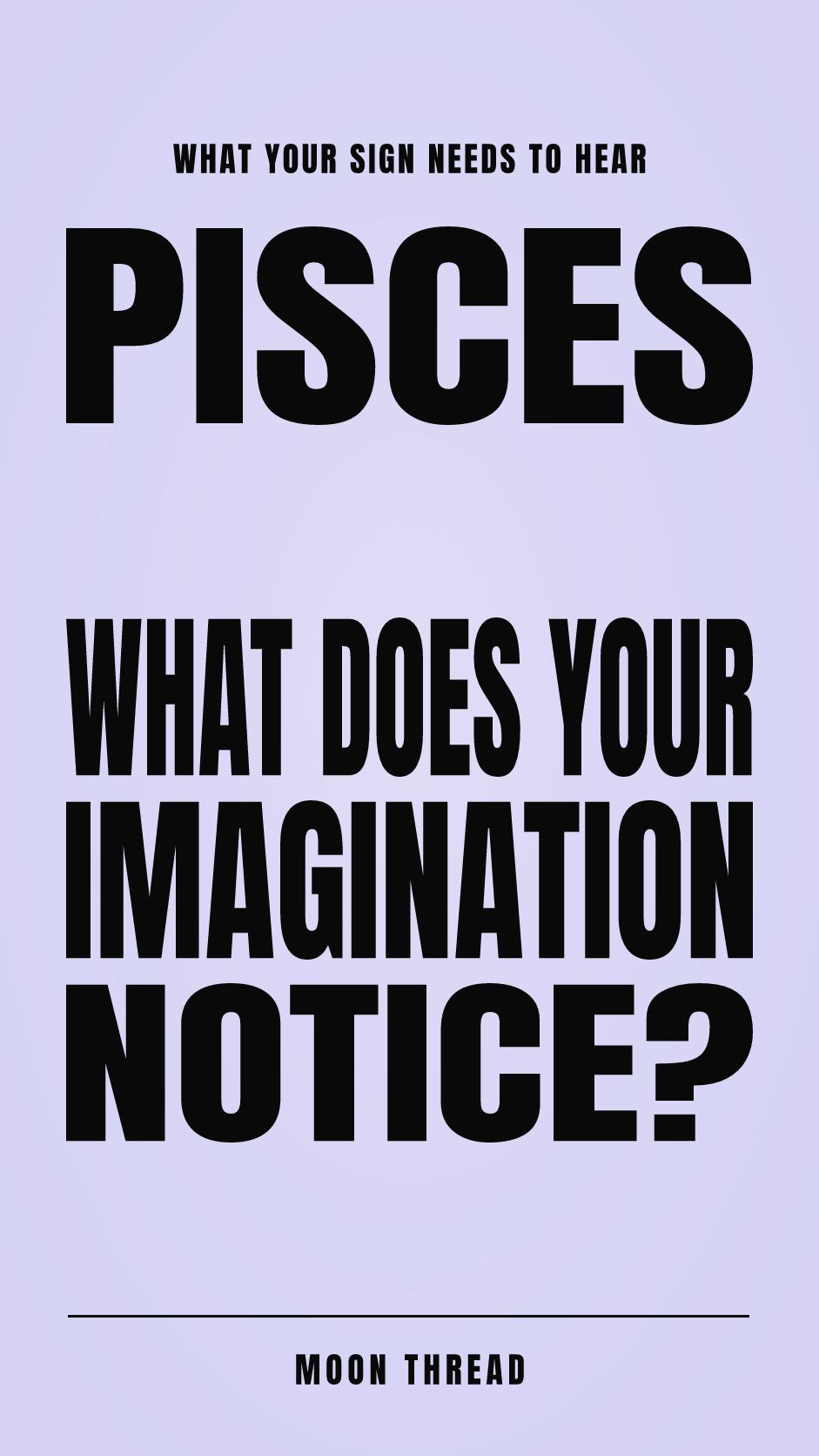 Pastel portrait poster with Pisces and the question 'WHAT DOES YOUR IMAGINATION NOTICE?' in bold black text. Moon Thread.