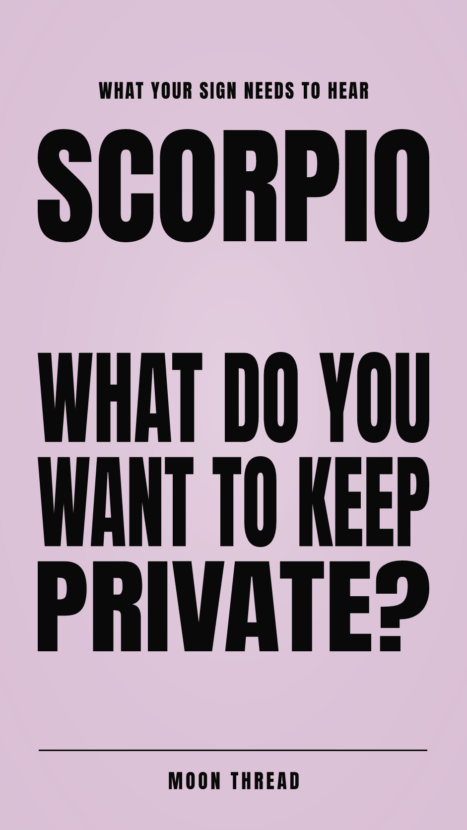 Pastel portrait poster with Scorpio and the question 'WHAT DO YOU WANT TO KEEP PRIVATE?' in bold black text. Moon Thread.